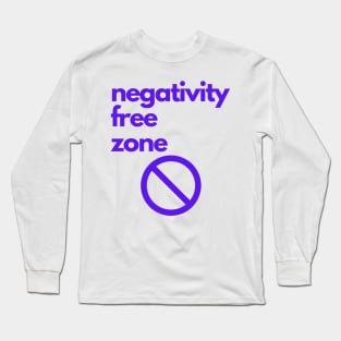 negativity free zone Long Sleeve T-Shirt